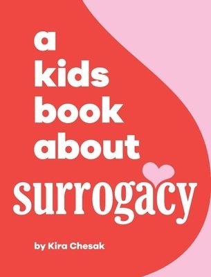 Kira Chesak, Emma Wolf - Kids Book About Surrogacy, Inbunden