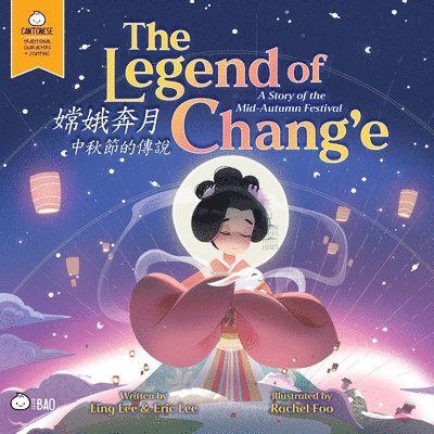 The Legend of Chang'e, a Story of the Mid-Autumn Festival - Cantonese: A Bilingual Book in English and Cantonese with Traditional Characters and Jyutp 1