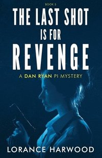 bokomslag The Last Shot Is for Revenge: A Dan Ryan Mystery