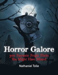 bokomslag Horror Galore: 300 Fantastic Fright Flicks You Might Have Missed