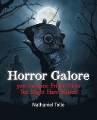 bokomslag Horror Galore: 300 Fantastic Fright Flicks You Might Have Missed