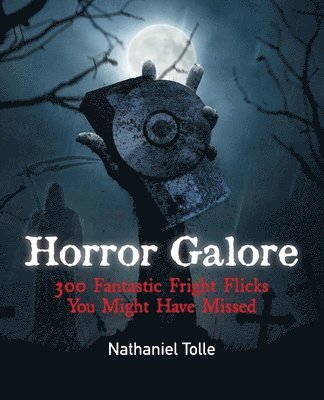 Nathaniel Tolle - Horror Galore: 300 Fantastic Fright Flicks You Might Have Missed, Häftad