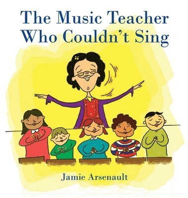 Jamie Arsenault - The Music Teacher Who Couldn't Sing, Inbunden
