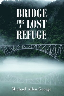 Michael Allen George - Bridge For A Lost Refuge, Häftad