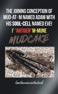 bokomslag The Joining Conception of Mud-Atom Named Adam with His Soul-Cell Named Eve! I' &quot;Antigen&quot;m-Mune Mud Cake