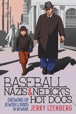 Jerry Izenberg - Baseball, Nazis & Nedick's Hot Dogs, Häftad