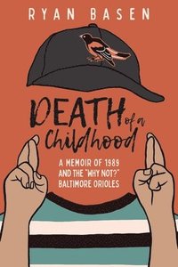 bokomslag Death of a Childhood: A Memoir of 1989 and the 'Why Not?' Baltimore Orioles