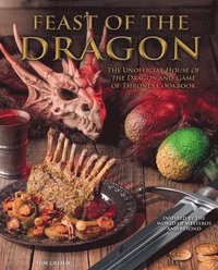 bokomslag Feast of the Dragon Cookbook: The Unofficial House of the Dragon and Game of Thrones Cookbook