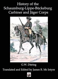 bokomslag History Of The Schaumburg-Lippe-Buckeburg Carabinier And Jager Corps