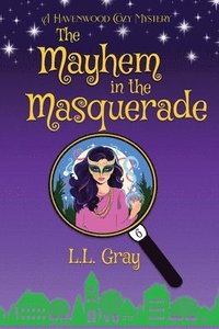bokomslag The Mayhem at the Masquerade: A Havenwood Cozy Mystery