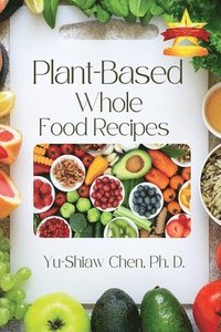 bokomslag Plant-Based Whole Food Recipes