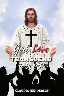 bokomslag God Love Transcend to Us All