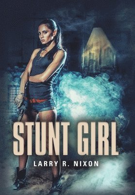 Larry R Nixon, Larry R. Nixon, R. Nixon, Larry, Larry Nixon - Stunt Girl, Inbunden