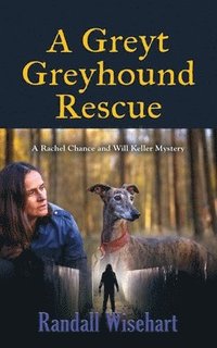 bokomslag A Greyt Greyhound Rescue: A Rachel Chance and Will Keller Mystery