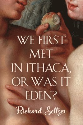 Richard Seltzer - We First Met in Ithaca, or Was It Eden?, Häftad