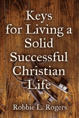 bokomslag Keys For Living a Solid Successful Christian Life