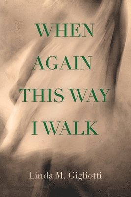 Linda M Gigliotti, Linda M. Gigliotti, M. Gigliotti, Linda - When Again This Way I Walk, Häftad