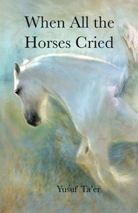 bokomslag When All the Horses Cried