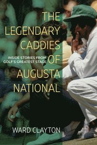 bokomslag The Legendary Caddies of Augusta National