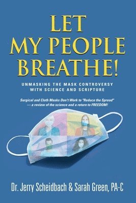 Let My People Breathe! Unmasking the Mask Controversy With Science and Scripture 1