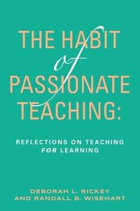bokomslag The Habit of Passionate Teaching