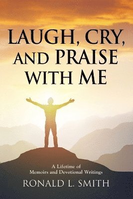 Ronald L Smith, Ronald L. Smith - "Laugh, Cry, and Praise with Me", Häftad