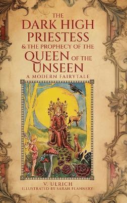V Ulrich, V. Ulrich - Dark High Priestess & The Prophecy of the Queen of The Unseen, Inbunden