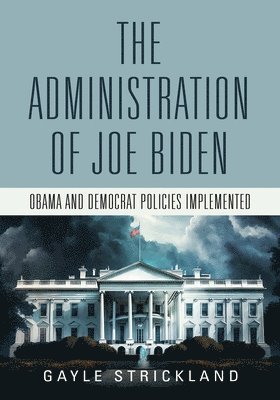 bokomslag Administration of Joe Biden - Obama and Democrat Policies Implemented