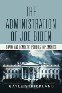 bokomslag Administration of Joe Biden - Obama and Democrat Policies Implemented