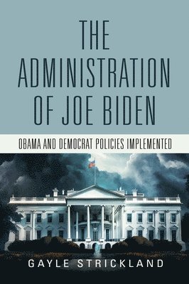 bokomslag Administration of Joe Biden - Obama and Democrat Policies Implemented