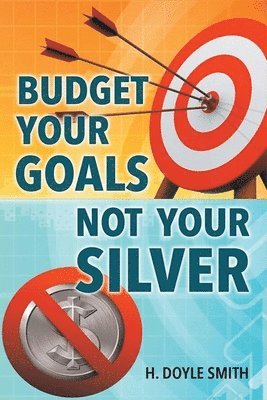 bokomslag Budget Your Goals Not Your Silver