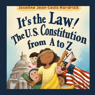 Joseline J Hardrick, Joseline J. Hardrick - It's the Law! The U.S. Constitution from A to Z, Häftad