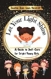 bokomslag Let Your Light Shine A Guide to Self Care for Bright Young Girls