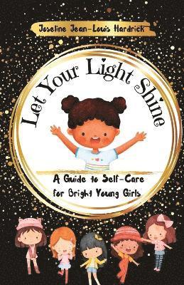 bokomslag Let Your Light Shine A Guide to Self Care for Bright Young Girls