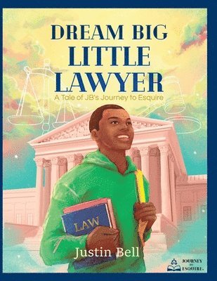 bokomslag Dream Big Little Lawyer: A Tale of JB's Journey to Esquire