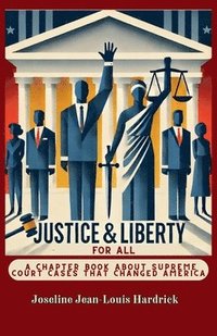 bokomslag Justice & Liberty for All - A Chapter Book About Supreme Court Cases That Changed America