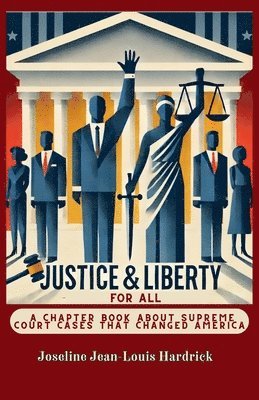 bokomslag Justice & Liberty for All - A Chapter Book About Supreme Court Cases That Changed America