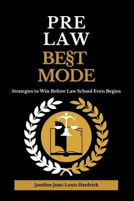 Pre Law Best Mode Strategies to Win Before Law School Even Begins