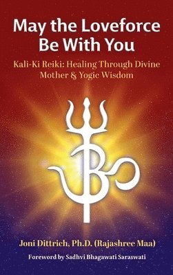 (Rajashree Maa) Joni Dittrich - May the Loveforce Be With You, Inbunden