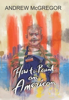 Andrew McGregor - How to Paint an American, Inbunden