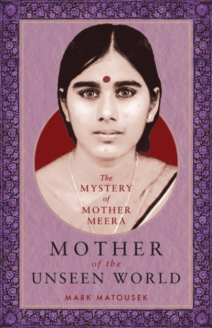Mother of the Unseen World: The Mystery of Mother Meera 1