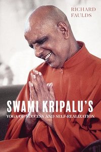 bokomslag Swami Kripalu's Yoga of Success and Self-Realization
