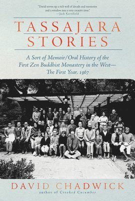 Tassajara Stories: A Sort of Memoir/Oral History of the First Zen Buddhist Monastery in the West--The First Year, 1967 1