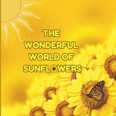 The Wonderful World of Sunflowers 1