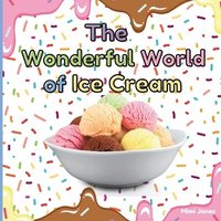 bokomslag The Wonderful World of Ice Cream: Interesting Facts About Ice Cream