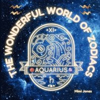 bokomslag The Wonderful World of Zodiacs Aquarius: An Easy-to-understand Guide for All Ages