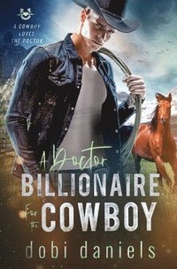 bokomslag A Doctor Billionaire for the Cowboy