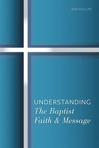 bokomslag Understanding the Baptist Faith & Message