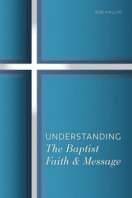 bokomslag Understanding the Baptist Faith & Message