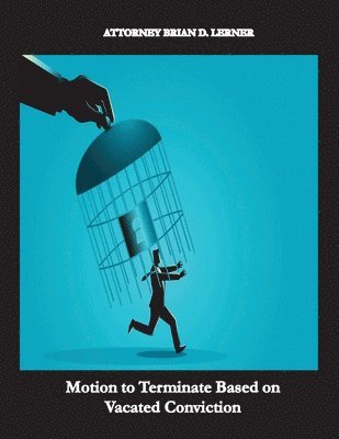 Brian D Lerner, Brian D. Lerner, D. Lerner, Brian - Motion to Terminate Based on Vacated Conviction, Häftad